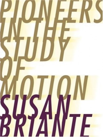 Pioneers in the Study of Motion, by Susan Briante