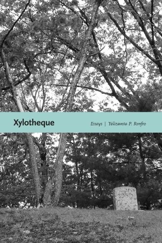 Xyloteque: Essays, by Yelizaveta P. Renfro