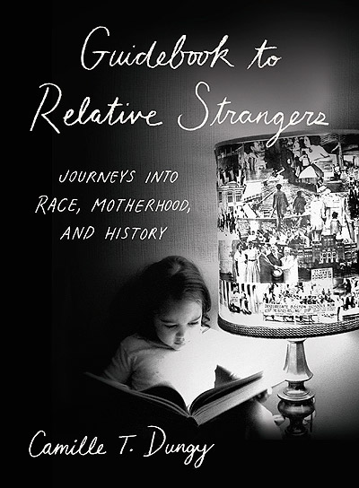 Guidebook to Relative Strangers: Journeys into Race, Motherhood, and History, by Camille T. Dungy