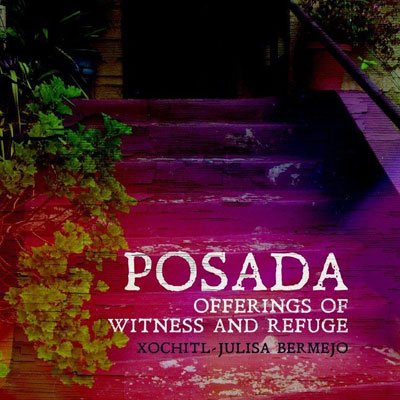 Posada: Offerings of Witness and Refuge, by Xochitl-Julisa Bermejo