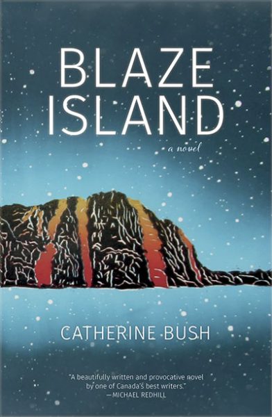 Blaze Island, a Novel, by Catherine Bush