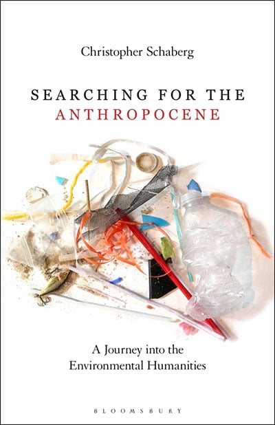 Searching for the Anthropocene: A Journey into the Environmental Humanities, by Christopher Schaberg