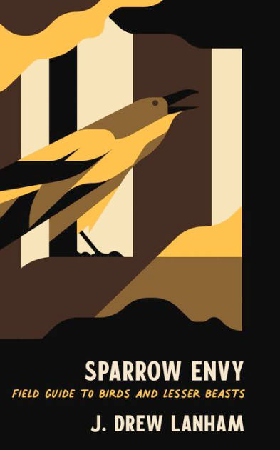 Sparrow Envy: Field Guide to Birds and Lesser Beasts, by J. Drew Lanham