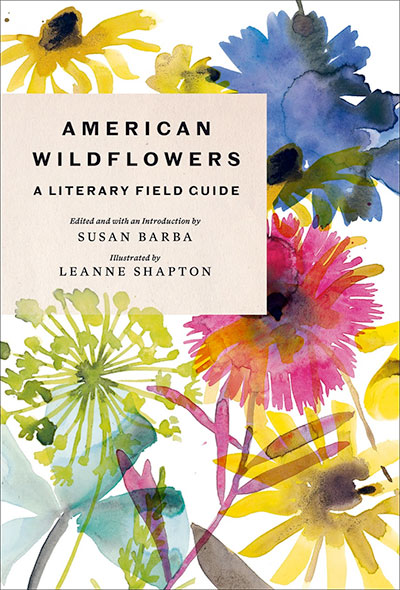 American Wildflowers: A Literary Field Guide, edited by Susan Barba, illustrated by Leanne Shapton
