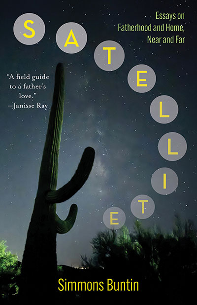 Satellite: Essays on Fatherhood and Home, Near and Far, by Simmons Buntin