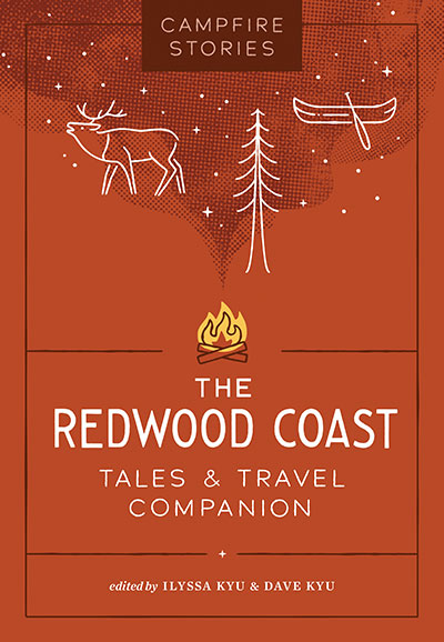 Campfire Stories: The Redwood Coast - Tales & Travel Companion, eidted by Ilyssa Kyu & Dave Kyu