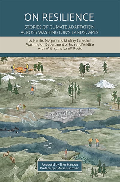 On Resilience: Stories of Climate Adaptation Across Washington's Landscapes, edited by Harriet Morgan and Lindsay Senechal