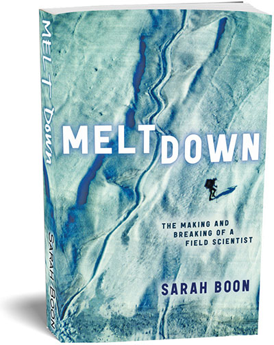 Meltdown: The Making and Breaking of a Field Scientist