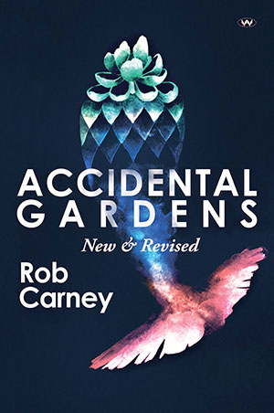 Accidental Gardens: New & Revised, by Rob Carney