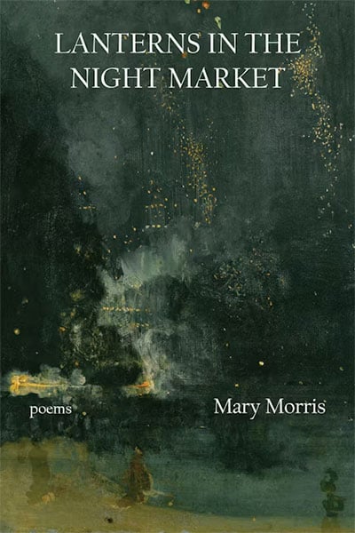 Lanterns in the Night Market: Poems by Mary Morris